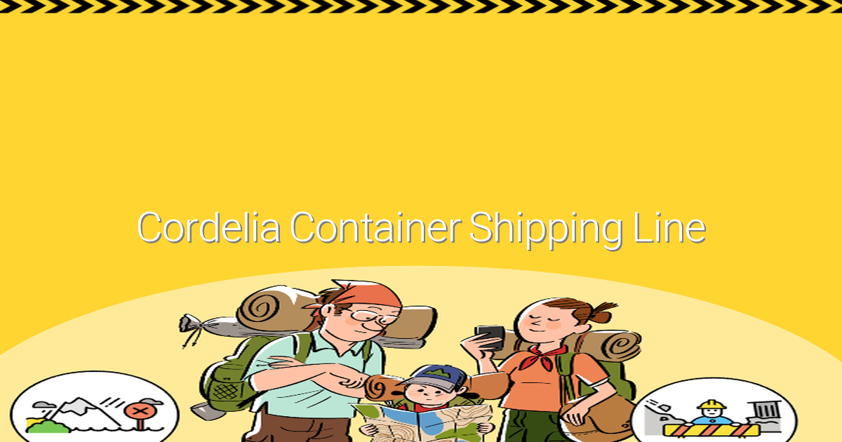 2025년, Cordelia Container Shipping Line으로 알아보는 최고의 여행 물류 노하우